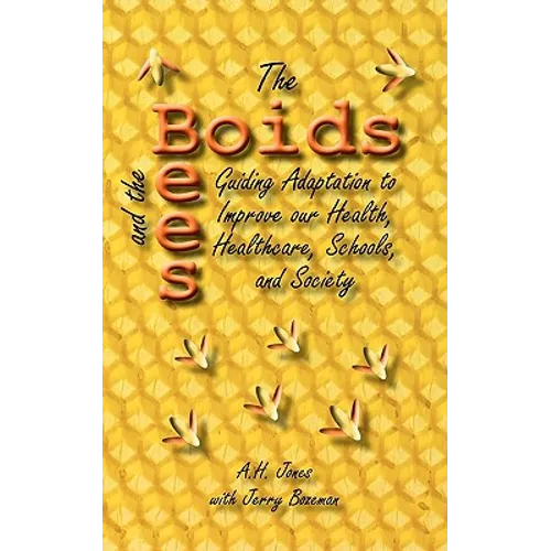 The Boids and the Bees: Guiding Adaptation to Improve Our Health, Healthcare, Schools, and Society - Paperback