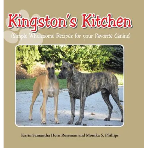 Kingston's Kitchen: Simple Wholesome Recipes for Your Favorite Canine - Hardcover