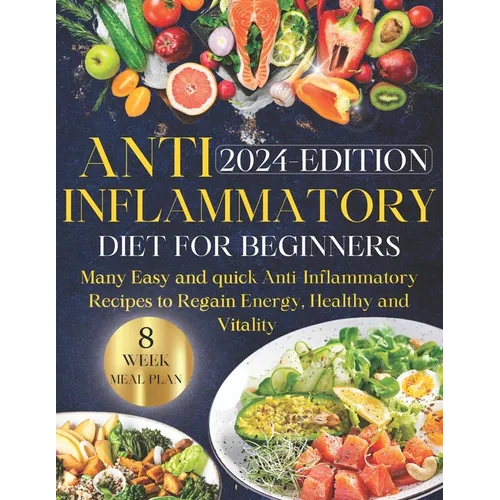 Anti-inflammatory Diet for Beginners: Ultimate Guide to Wellness Nutrition: Many Easy and Quick Anti-Inflammatory Recipes to Regain Energy, Health, an - Paperback
