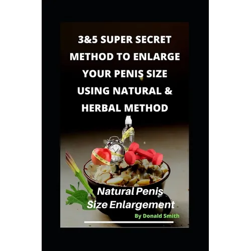 3&5 Super Secret Method to Enlarge Your Penis Size Using Natural & Herbal Method: Natural Penis Increase - Paperback