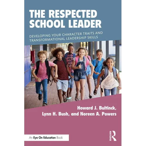 The Respected School Leader: Developing Your Character Traits and Transformational Leadership Skills - Paperback