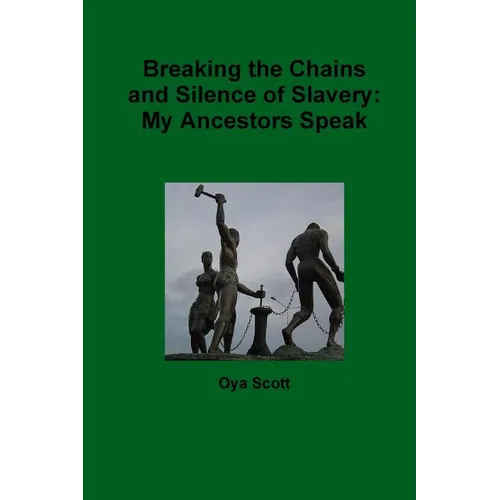 Breaking the Chains and Silence of Slavery: My Ancestor Speak - Paperback