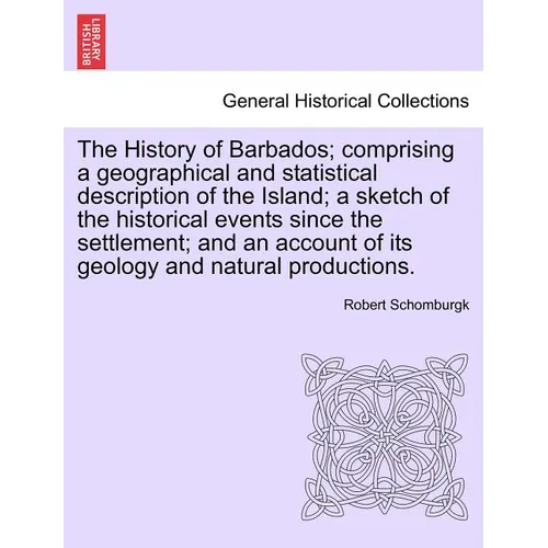 The History of Barbados; comprising a geographical and statistical description of the Island; a sketch of the historical events since the settlement; - Paperback
