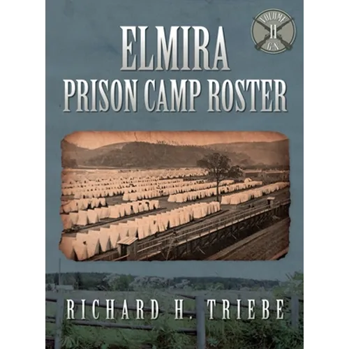 Elmira Prison Camp Roster Volume II - Hardcover