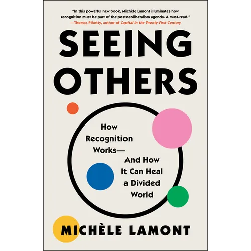 Seeing Others: How Recognition Works--And How It Can Heal a Divided World - Paperback