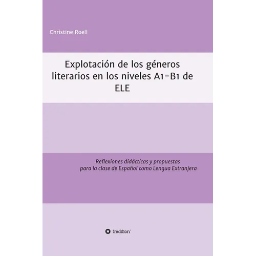 Explotación de géneros literarios en los niveles A1-B1 de ELE: Reflexiones didácticas y propuestas para la clase de Español como Lengua Extranjera - Hardcover