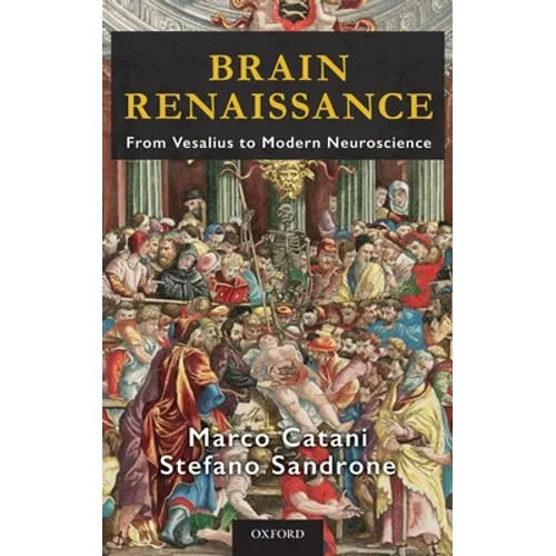 Brain Renaissance: From Vesalius to Modern Neuroscience - Hardcover