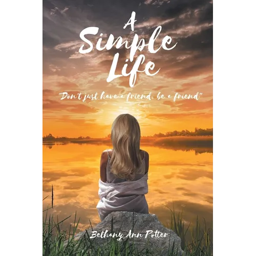 A Simple Life: "Don't just have a friend, be a friend" - Paperback