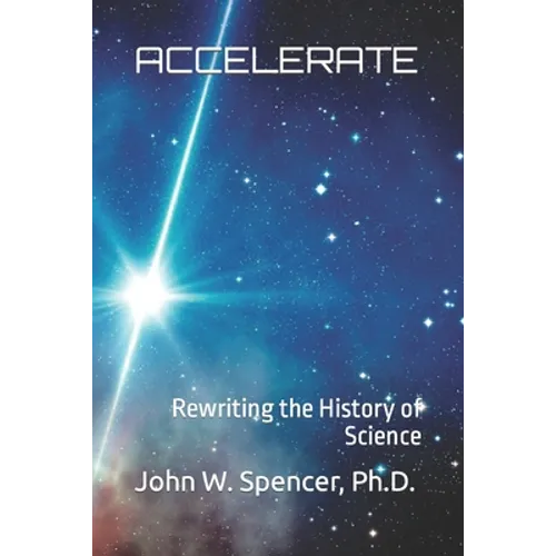 Accelerate: Rewriting the History of Science - Paperback