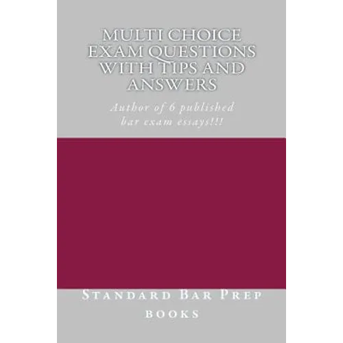 Multi Choice Exam Questions with Tips and Answers: Author of 6 published bar exam essays!!! - Paperback