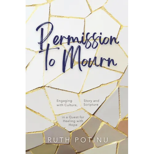 Permission to Mourn: Engaging with Culture, Story and Scripture in a Quest for Healing with Hope - Paperback