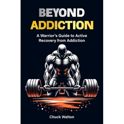 A warriors guide to active recovery from addiction: using fitness, positive mindset, spirituality as tools to recover from addiction or any adversity - Paperback