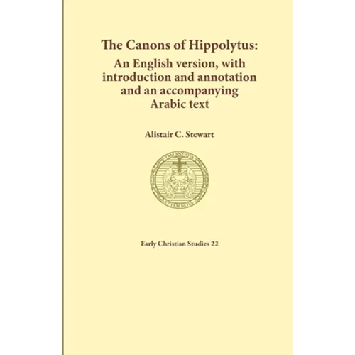 The Canons of Hippolytus: An English version, with introduction and annotation and an accompanying Arabic text - Paperback