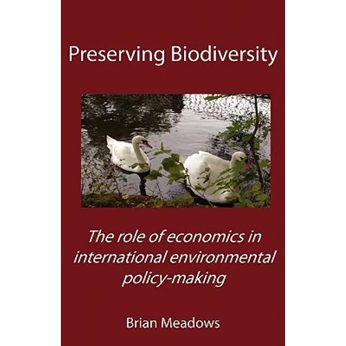 Preserving Biodiversity: The role of economics in international environmental policy-making - Paperback