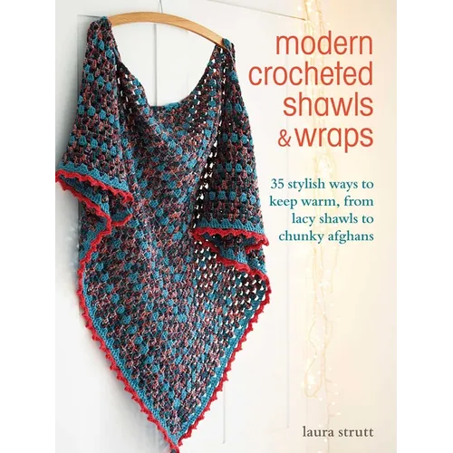 Modern Crocheted Shawls and Wraps: 35 Stylish Ways to Keep Warm, from Lacy Shawls to Chunky Afghans - Paperback