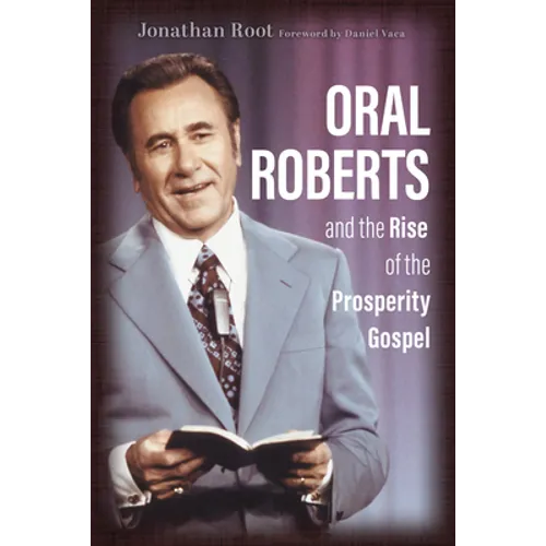 Oral Roberts and the Rise of the Prosperity Gospel - Paperback