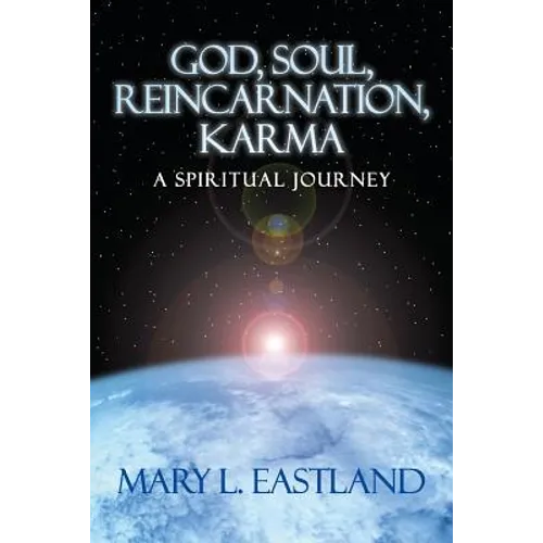God, Soul, Reincarnation, Karma: A Spiritual Journey - Paperback