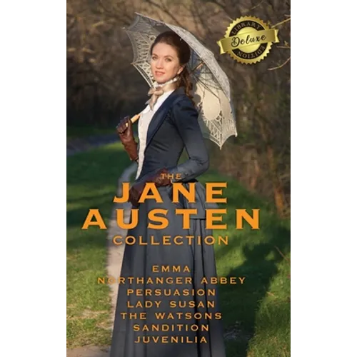 The Jane Austen Collection: Emma, Northanger Abbey, Persuasion, Lady Susan, The Watsons, Sandition and the Complete Juvenilia (Deluxe Library Edition) - Hardcover
