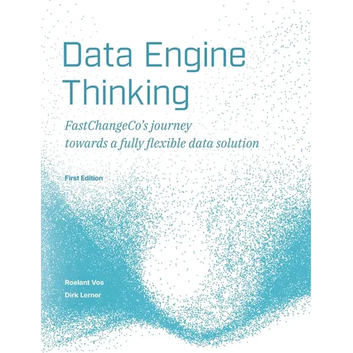 Data Engine Thinking: FastChangeCo's journey towards a fully flexible data solution - Paperback