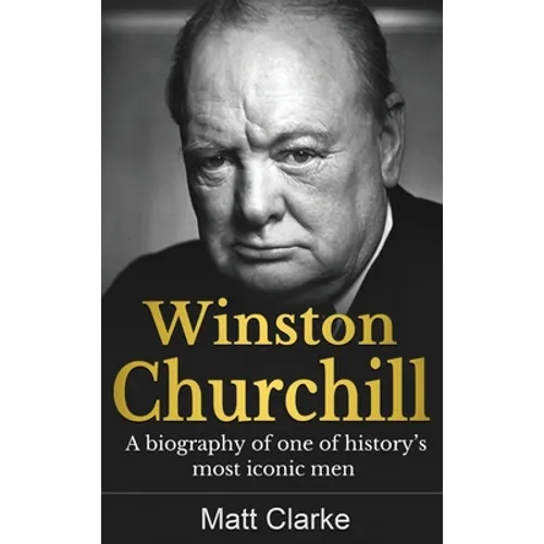 Winston Churchill: A Biography of one of history's most iconic men - Hardcover
