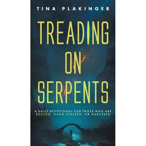 Treading On Serpents: A Daily Devotional for Those Who are Bullied, Gang Stalked, or Harassed - Hardcover