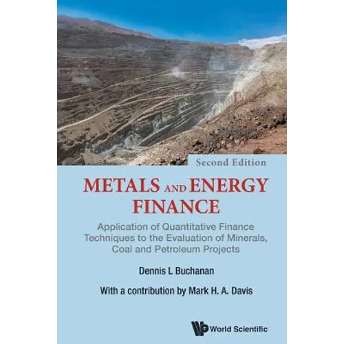 Metals and Energy Finance: Application of Quantitative Finance Techniques to the Evaluation of Minerals, Coal and Petroleum Projects (Second Edition) - Paperback