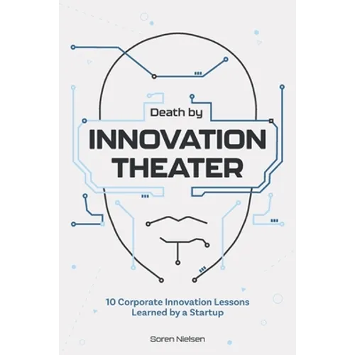 Death by Innovation Theater: 10 Corporate Innovation Lessons Learned by a Startup - Paperback