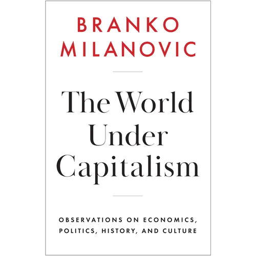 The World Under Capitalism: Observations on Economics, Politics, History, and Culture - Hardcover