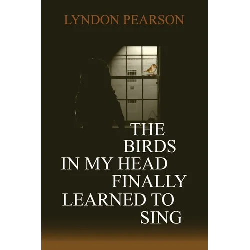 The Birds In My Head Finally Learned to Sing - Paperback