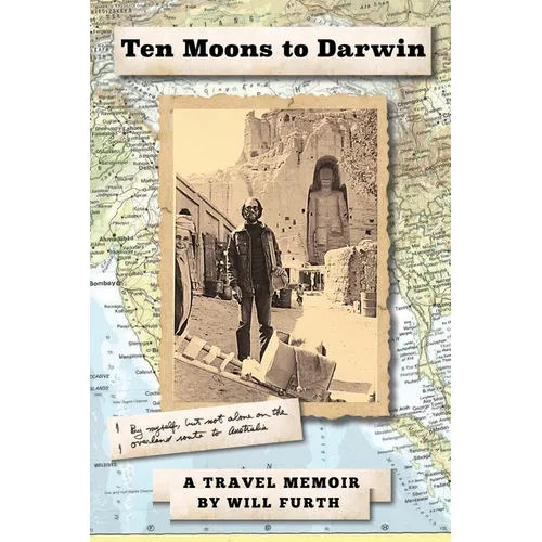 Ten Moons to Darwin: By Myself, But Not Alone on the Overland Route to Australia - Paperback