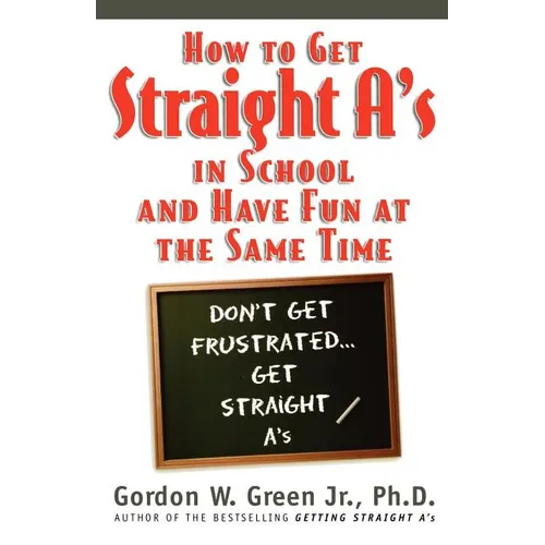 How to Get Straight A's in School and Have Fun at the Same Time - Paperback