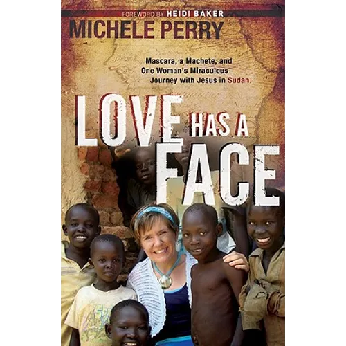 Love Has a Face: Mascara, a Machete and One Woman's Miraculous Journey with Jesus in Sudan - Paperback