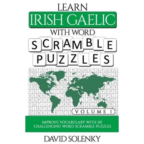 Learn Irish Gaelic with Word Scramble Puzzles Volume 1: Learn Irish Gaelic Language Vocabulary with 110 Challenging Bilingual Word Scramble Puzzles - Paperback