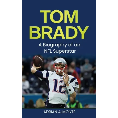 Tom Brady: A Biography of an NFL Superstar - Hardcover