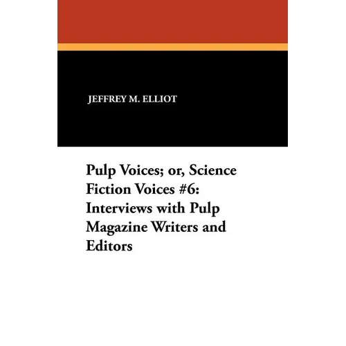 Pulp Voices; or, Science Fiction Voices #6: Interviews with Pulp Magazine Writers and Editors - Paperback