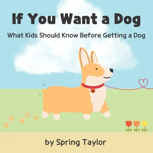 If You Want a Dog: What Kids Should Know Before Getting a Dog - Paperback