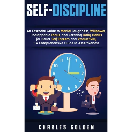 Self-Discipline: An Essential Guide to Mental Toughness, Willpower, Unstoppable Focus, and Creating Daily Habits for Better Self-Esteem - Hardcover
