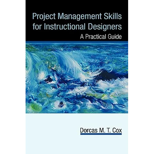 Project Management Skills for Instructional Designers: A Practical Guide - Hardcover