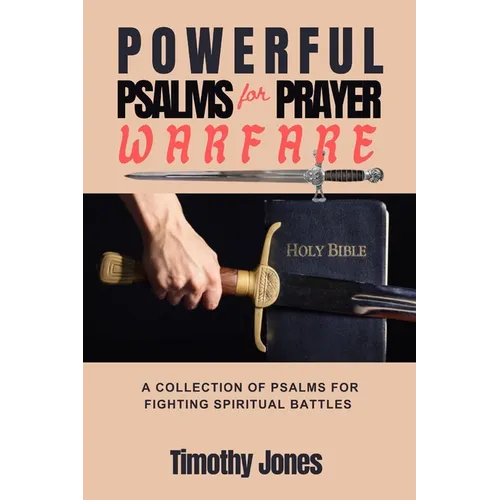 Powerful Psalms for Prayer Warfare: A Collection of Psalms for Fighting Spiritual Battles - Paperback