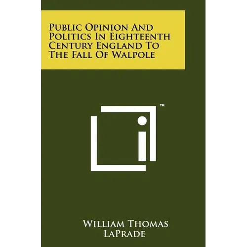 Public Opinion and Politics in Eighteenth Century England: To the Fall of Wlapole - Paperback