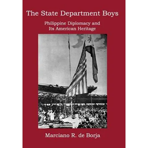The State Department Boys: Philippine Diplomacy and Its American Heritage - Hardcover
