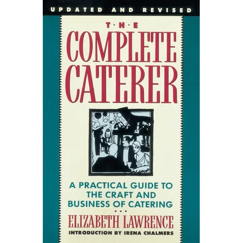 The Complete Caterer: A Practical Guide to the Craft and Business of Catering, Updated and Revised - Paperback