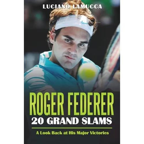 Roger Federer 20 Grand Slam Wins: A Look Back at His Major Victories - Paperback