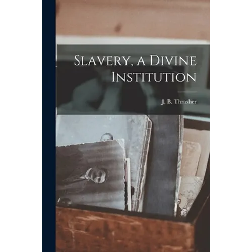 Slavery, a Divine Institution - Paperback
