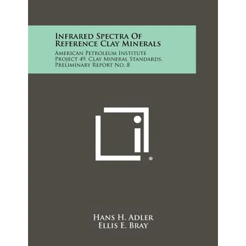 Infrared Spectra Of Reference Clay Minerals: American Petroleum Institute Project 49, Clay Mineral Standards, Preliminary Report No. 8 - Paperback