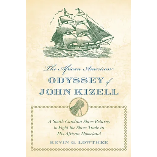 The African American Odyssey of John Kizell: A South Carolina Slave Returns to Fight the Slave Trade in His African Homeland - Paperback