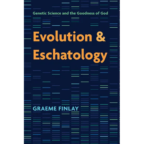Evolution and Eschatology: Genetic Science and the Goodness of God - Hardcover