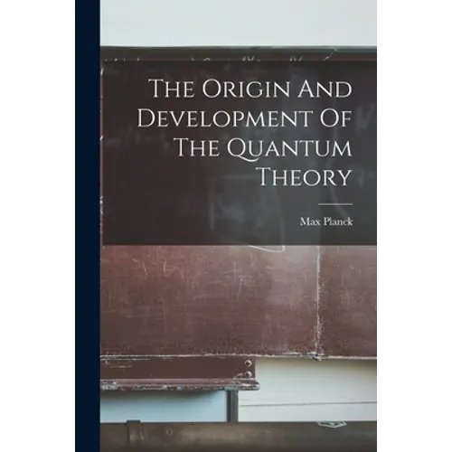 The Origin And Development Of The Quantum Theory - Paperback
