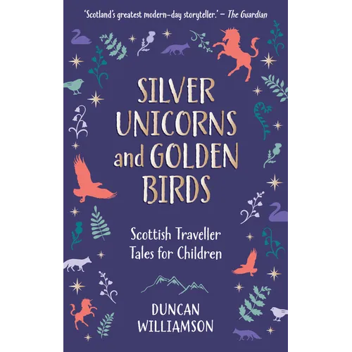 Silver Unicorns and Golden Birds: Scottish Traveller Tales for Children - Hardcover