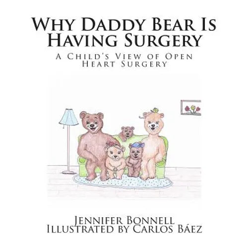 Why Daddy Bear Is Having Surgery: A Child's View of Open Heart Surgery - Paperback